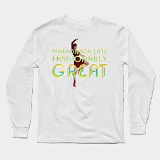 Fashionably Late Fashionable Great Long Sleeve T-Shirt